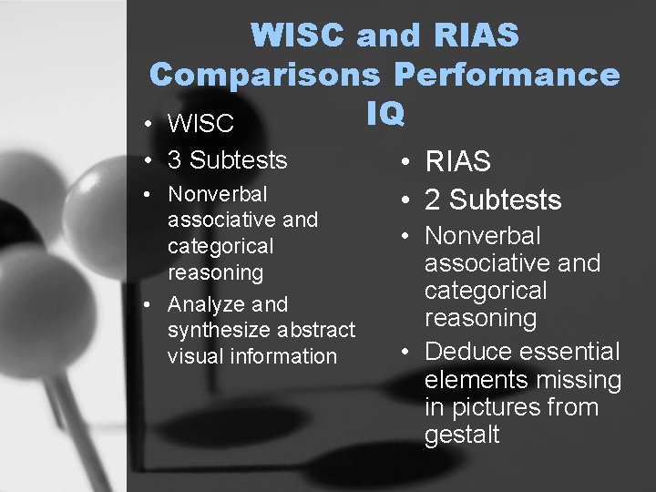 WISC and RIAS Comparisons Performance IQ • WISC • 3 Subtests • Nonverbal associative