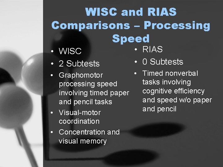 WISC and RIAS Comparisons – Processing Speed • WISC • 2 Subtests • RIAS