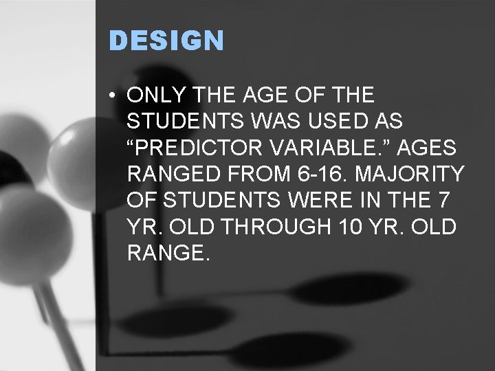 DESIGN • ONLY THE AGE OF THE STUDENTS WAS USED AS “PREDICTOR VARIABLE. ”