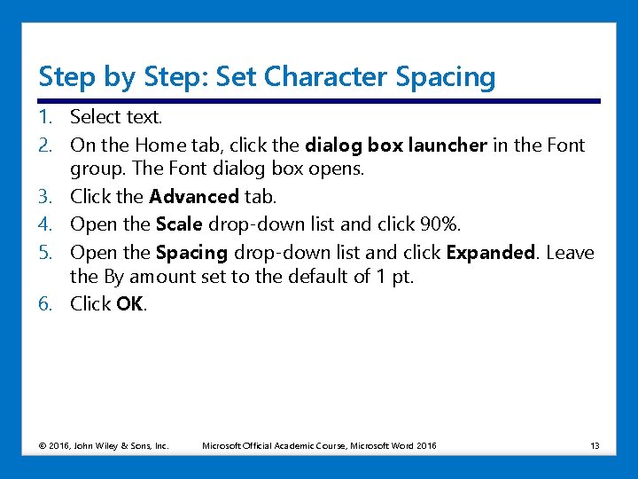 Step by Step: Set Character Spacing 1. Select text. 2. On the Home tab,
