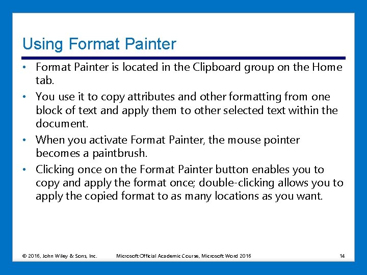 Using Format Painter • Format Painter is located in the Clipboard group on the