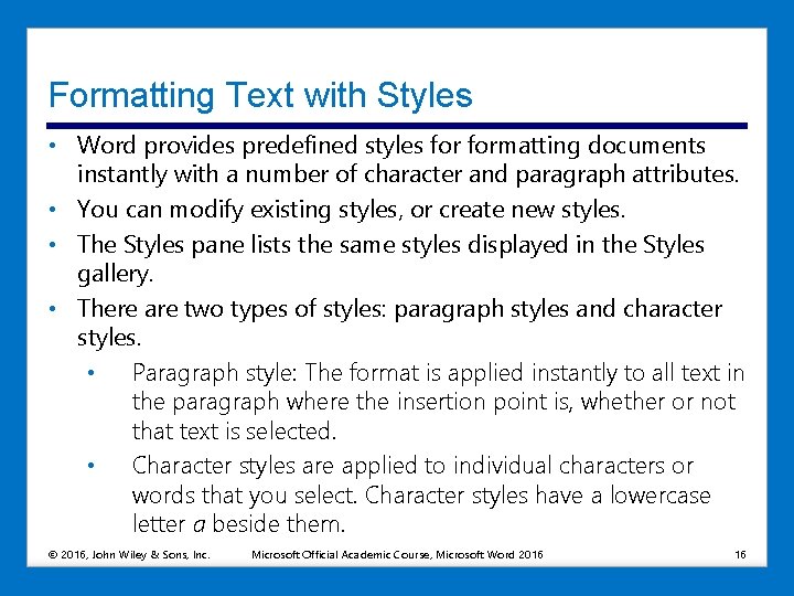 Formatting Text with Styles • Word provides predefined styles formatting documents instantly with a