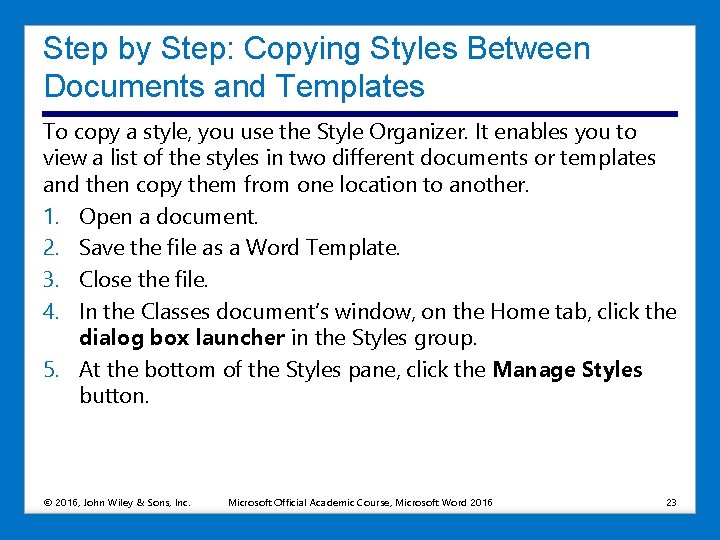 Step by Step: Copying Styles Between Documents and Templates To copy a style, you