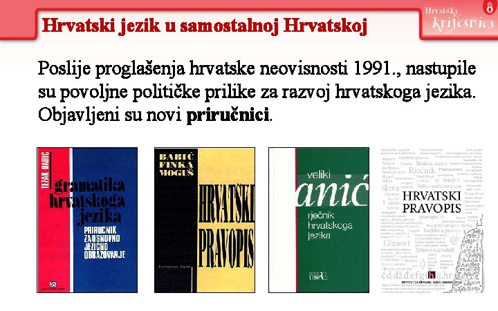Hrvatski jezik u samostalnoj Hrvatskoj Poslije proglašenja hrvatske neovisnosti 1991. , nastupile su povoljne Hrvatski jezik u samostalnoj Hrvatskoj Poslije proglašenja hrvatske neovisnosti 1991. , nastupile su povoljne