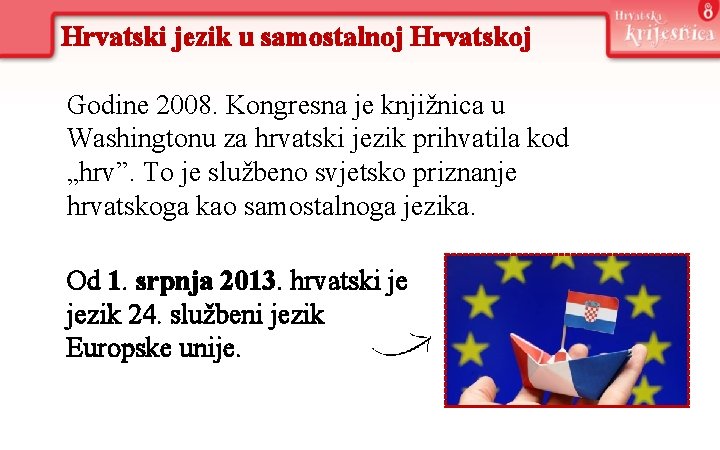 Hrvatski jezik u samostalnoj Hrvatskoj Godine 2008. Kongresna je knjižnica u Washingtonu za hrvatski