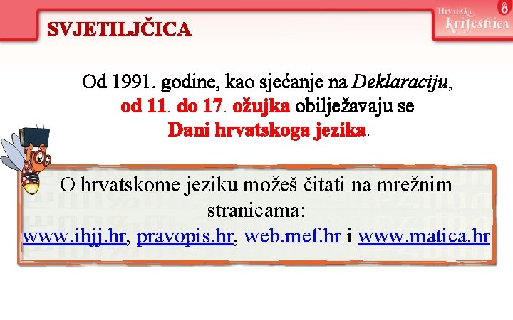 SVJETILJČICA Od 1991. godine, kao sjećanje na Deklaraciju, od 11. do 17. ožujka obilježavaju