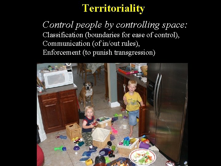 Territoriality Control people by controlling space: Classification (boundaries for ease of control), Communication (of