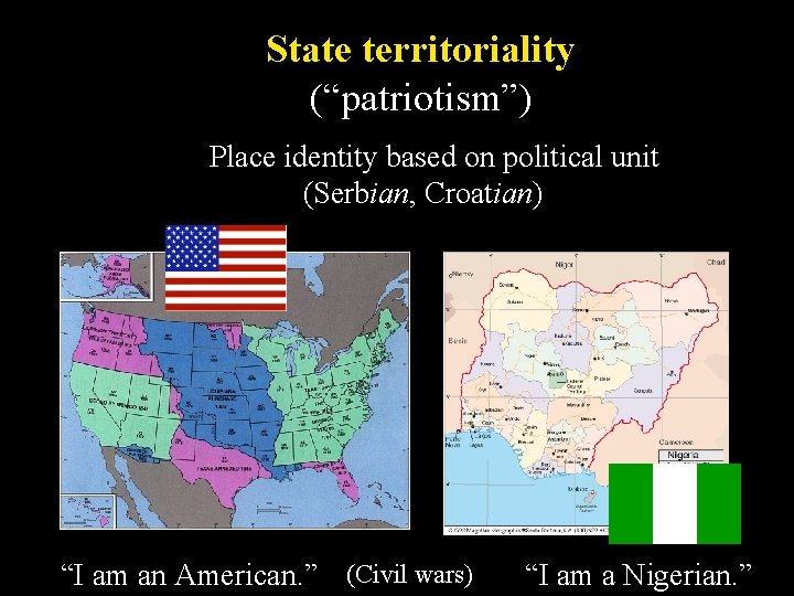 State territoriality (“patriotism”) Place identity based on political unit (Serbian, Croatian) “I am an