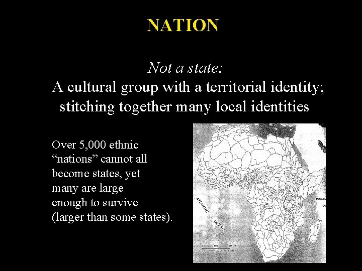 NATION Not a state: A cultural group with a territorial identity; stitching together many