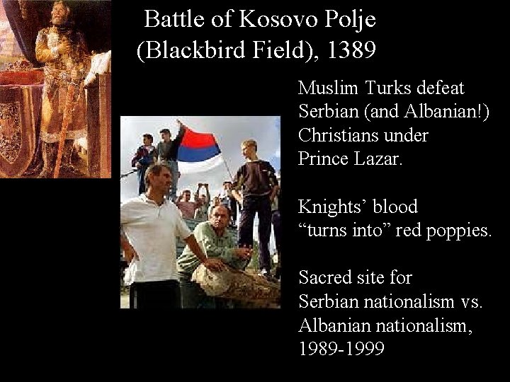 Battle of Kosovo Polje (Blackbird Field), 1389 Muslim Turks defeat Serbian (and Albanian!) Christians