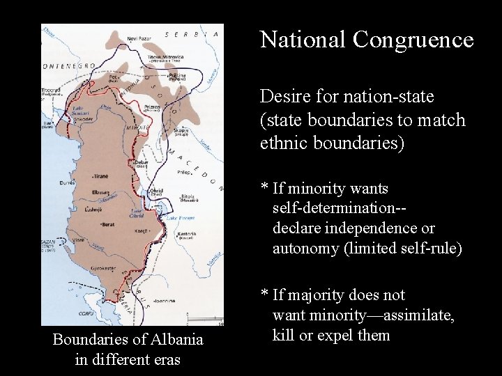National Congruence Desire for nation-state (state boundaries to match ethnic boundaries) * If minority