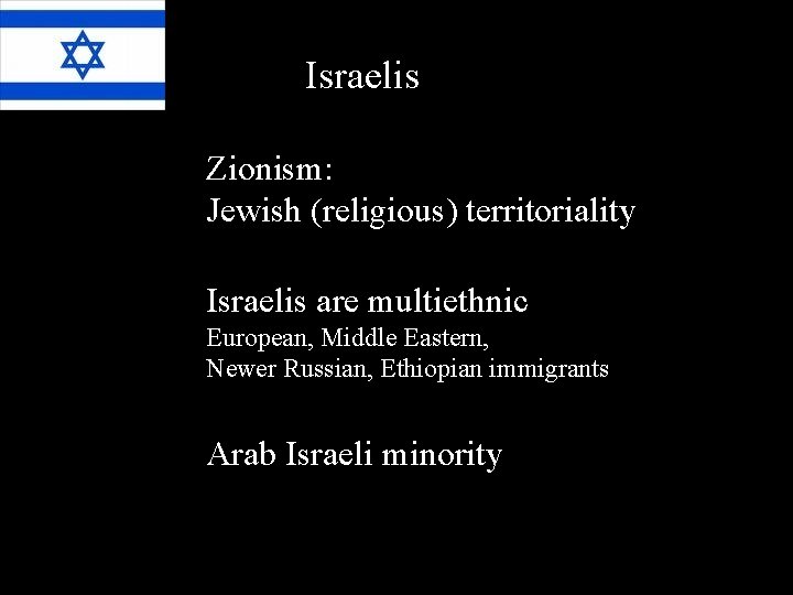 Israelis Zionism: Jewish (religious) territoriality Israelis are multiethnic European, Middle Eastern, Newer Russian, Ethiopian