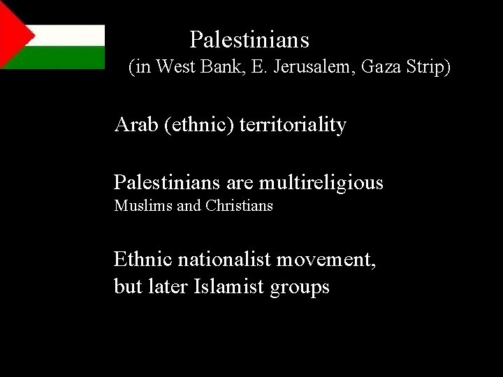 Palestinians (in West Bank, E. Jerusalem, Gaza Strip) Arab (ethnic) territoriality Palestinians are multireligious