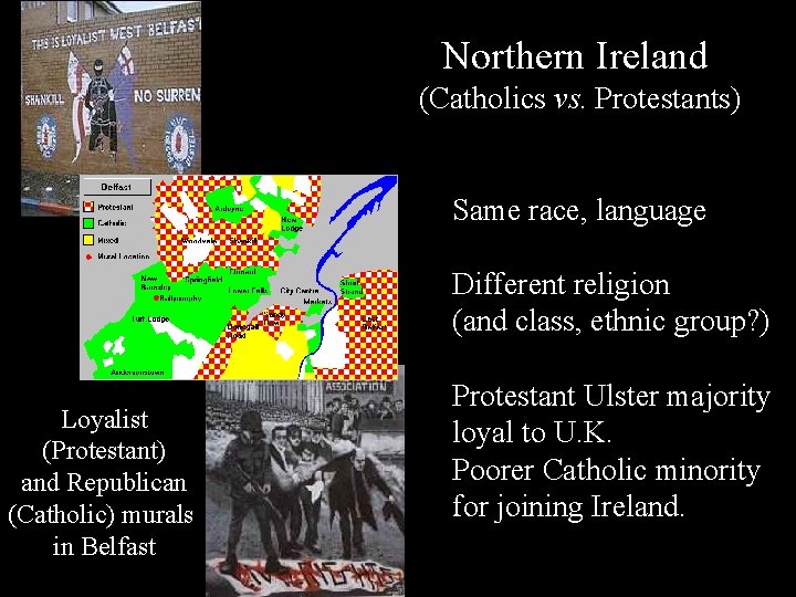 Northern Ireland (Catholics vs. Protestants) Same race, language Different religion (and class, ethnic group?