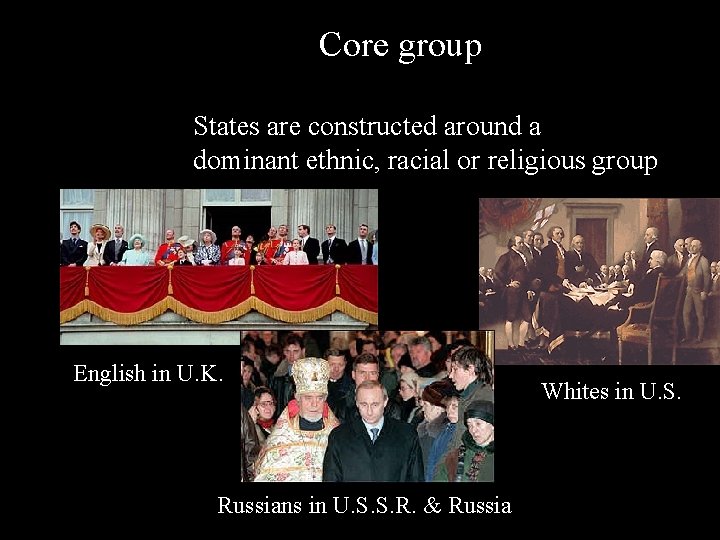 Core group States are constructed around a dominant ethnic, racial or religious group English