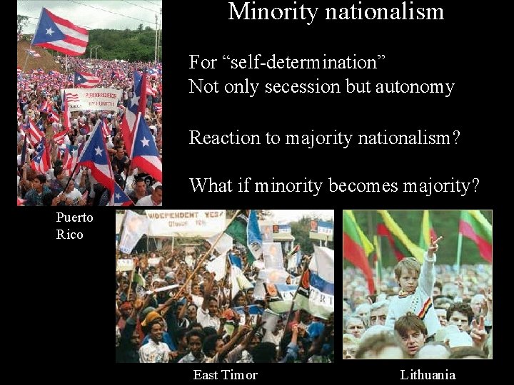 Minority nationalism For “self-determination” Not only secession but autonomy Reaction to majority nationalism? What