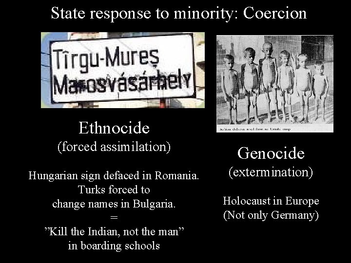 State response to minority: Coercion Ethnocide (forced assimilation) Genocide Hungarian sign defaced in Romania.