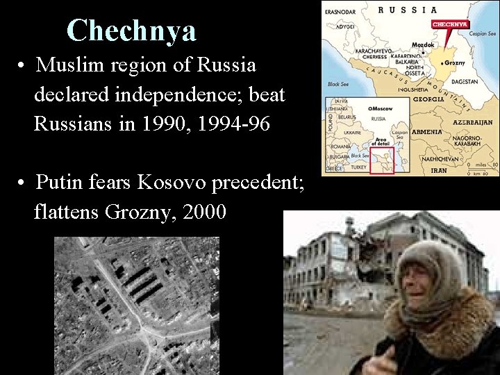Chechnya • Muslim region of Russia declared independence; beat Russians in 1990, 1994 -96