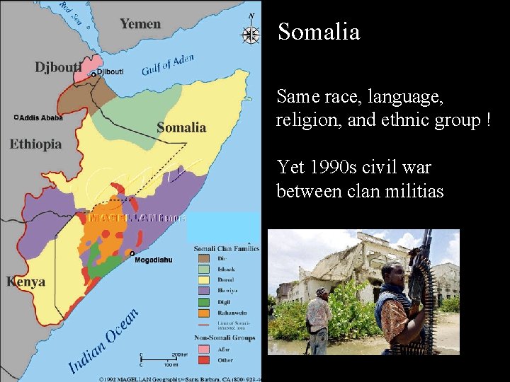 Somalia Same race, language, religion, and ethnic group ! Yet 1990 s civil war