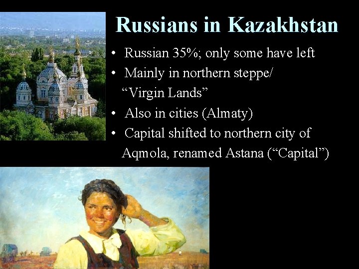 Russians in Kazakhstan • Russian 35%; only some have left • Mainly in northern