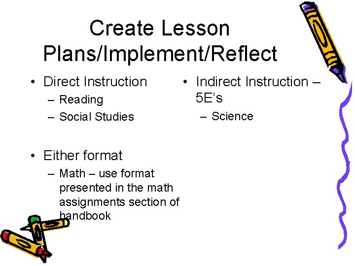 Create Lesson Plans/Implement/Reflect • Direct Instruction – Reading – Social Studies • Either format