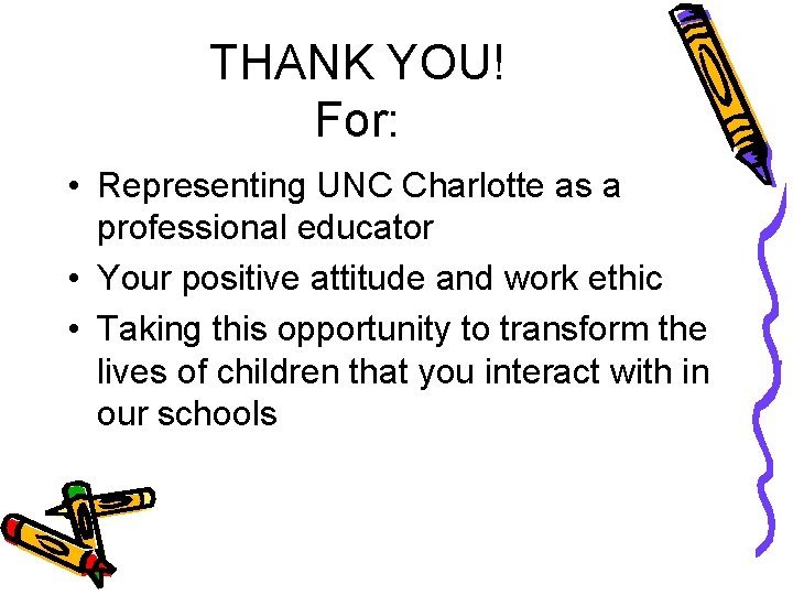 THANK YOU! For: • Representing UNC Charlotte as a professional educator • Your positive