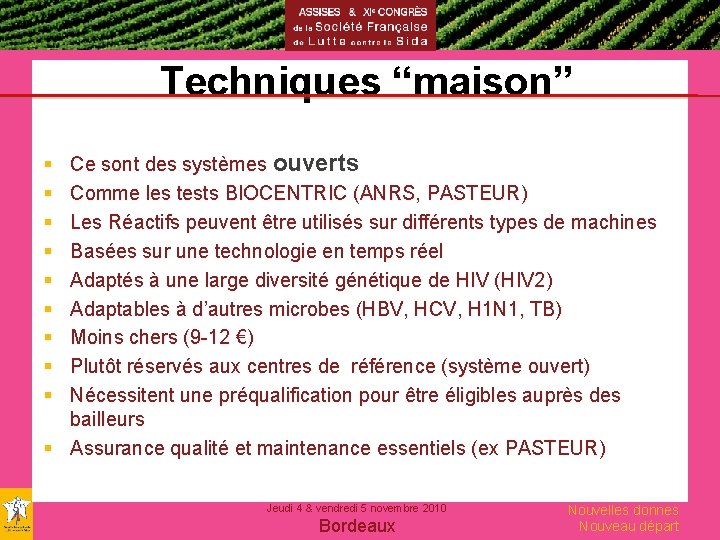 Techniques “maison” Ce sont des systèmes ouverts Comme les tests BIOCENTRIC (ANRS, PASTEUR) Les