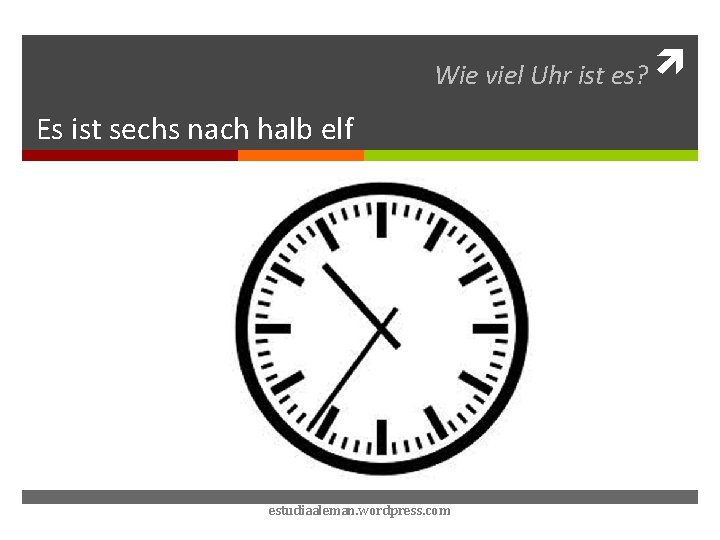 Wie viel Uhr ist es? Es ist sechs nach halb elf estudiaaleman. wordpress. com
