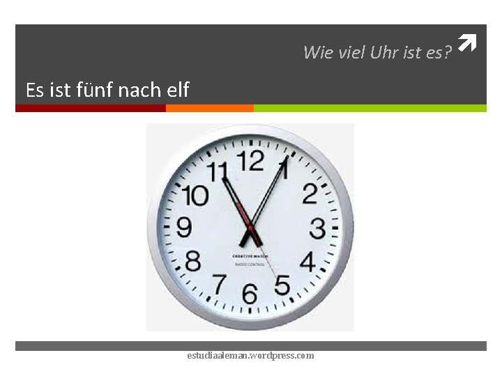 Wie viel Uhr ist es? Es ist fünf nach elf estudiaaleman. wordpress. com 