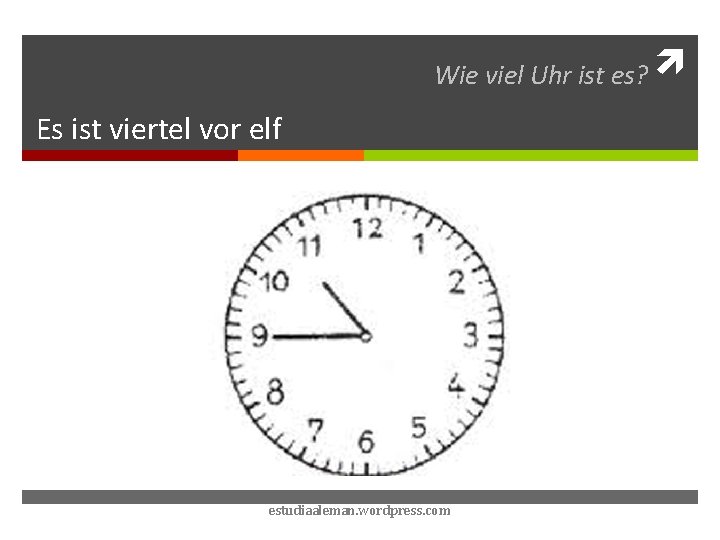 Wie viel Uhr ist es? Es ist viertel vor elf estudiaaleman. wordpress. com 