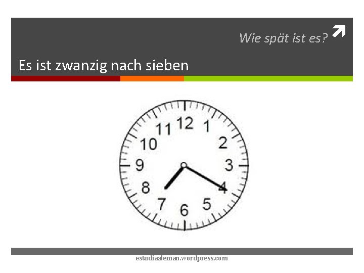 Wie spät ist es? Es ist zwanzig nach sieben estudiaaleman. wordpress. com 