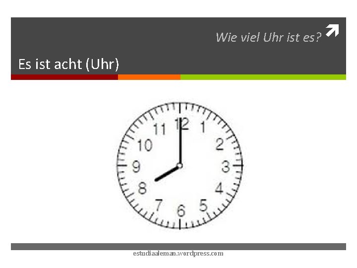 Wie viel Uhr ist es? Es ist acht (Uhr) estudiaaleman. wordpress. com 