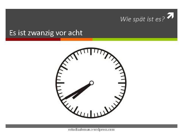 Wie spät ist es? Es ist zwanzig vor acht estudiaaleman. wordpress. com 