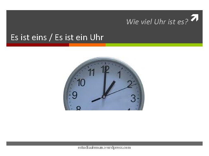 Wie viel Uhr ist es? Es ist eins / Es ist ein Uhr estudiaaleman.