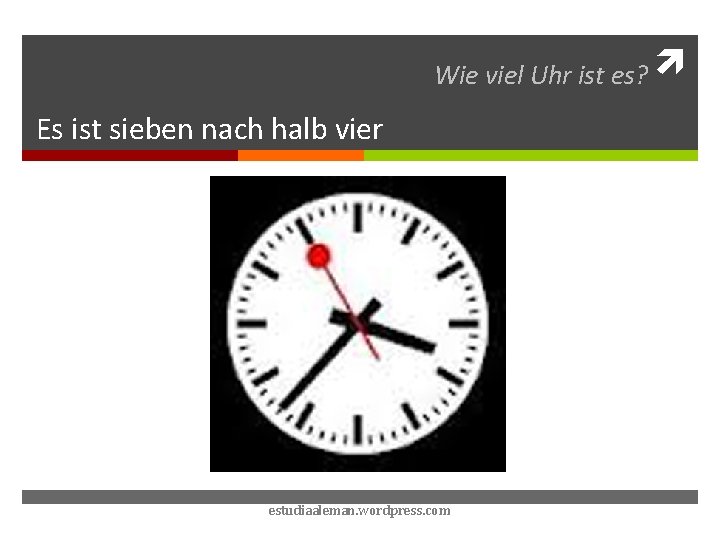 Wie viel Uhr ist es? Es ist sieben nach halb vier estudiaaleman. wordpress. com