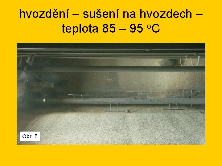 hvozdění – sušení na hvozdech – teplota 85 – 95 o. C Obr. 5