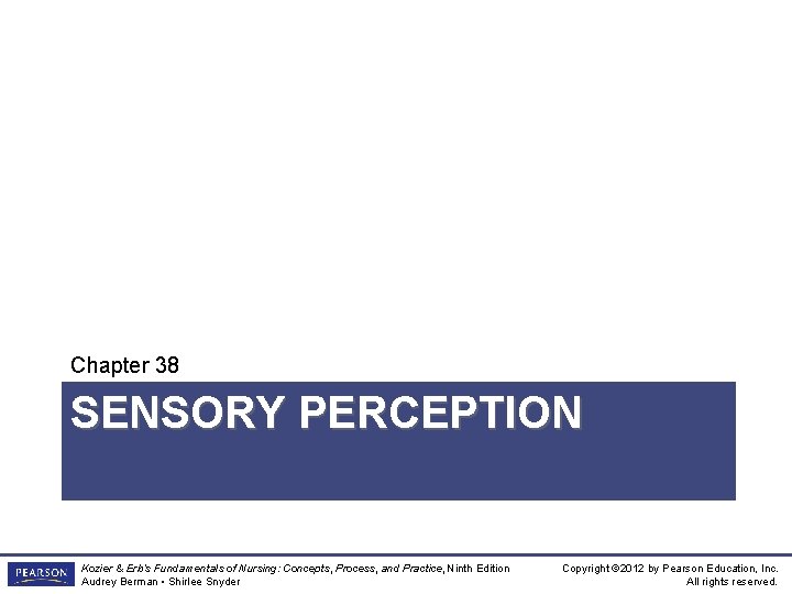Chapter 38 SENSORY PERCEPTION Kozier & Erb’s Fundamentals of Nursing: Concepts, Process, and Practice,