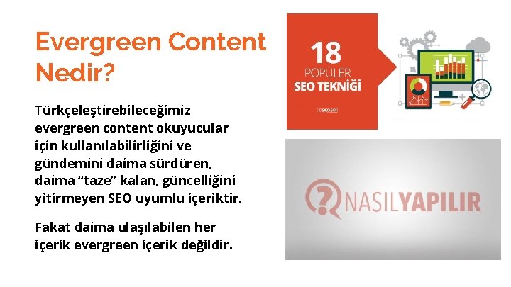 Evergreen Content Nedir? Türkçeleştirebileceğimiz evergreen content okuyucular için kullanılabilirliğini ve gündemini daima sürdüren, daima