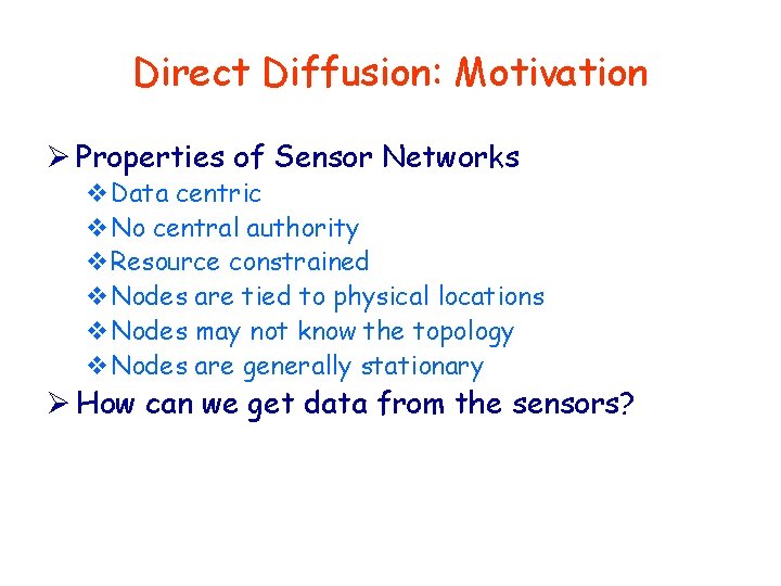 Direct Diffusion: Motivation Ø Properties of Sensor Networks v. Data centric v. No central