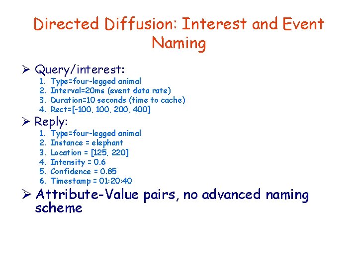 Directed Diffusion: Interest and Event Naming Ø Query/interest: 1. 2. 3. 4. Type=four-legged animal