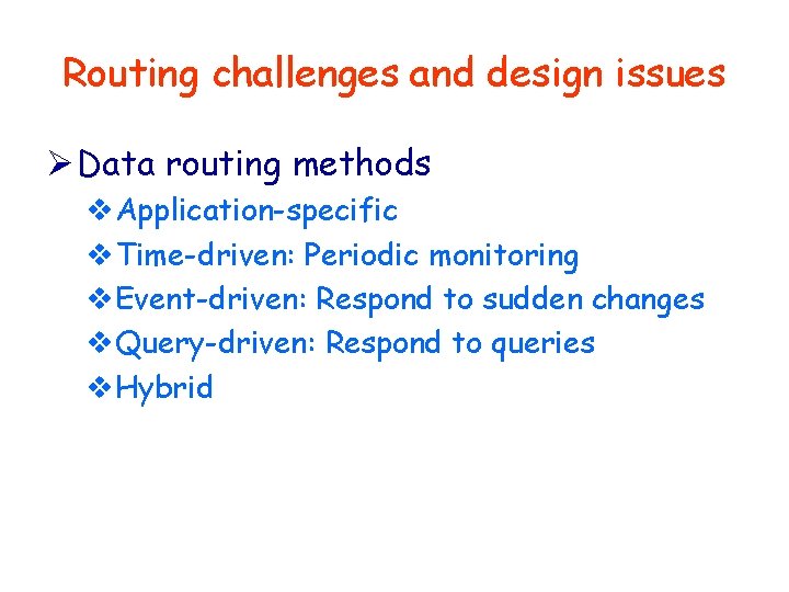 Routing challenges and design issues Ø Data routing methods v. Application-specific v. Time-driven: Periodic