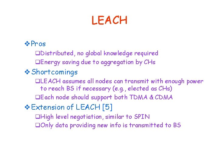 LEACH v. Pros q. Distributed, no global knowledge required q. Energy saving due to
