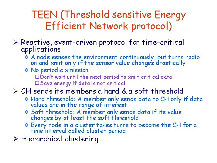 TEEN (Threshold sensitive Energy Efficient Network protocol) Ø Reactive, event-driven protocol for time-critical applications