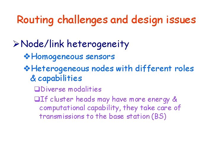 Routing challenges and design issues Ø Node/link heterogeneity v. Homogeneous sensors v. Heterogeneous nodes