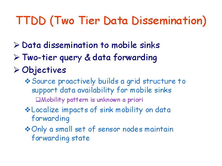 TTDD (Two Tier Data Dissemination) Ø Data dissemination to mobile sinks Ø Two-tier query