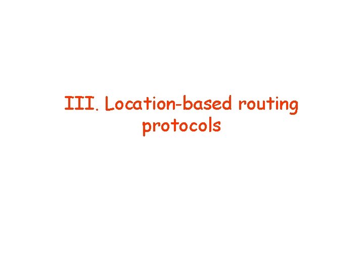 III. Location-based routing protocols 