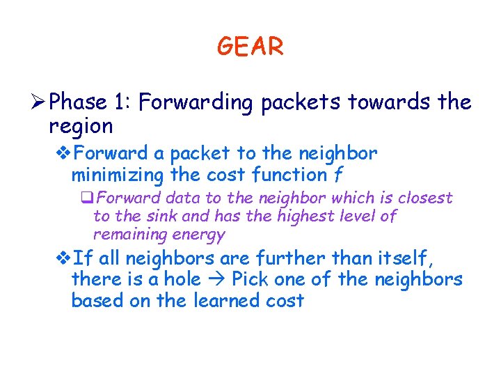 GEAR Ø Phase 1: Forwarding packets towards the region v. Forward a packet to