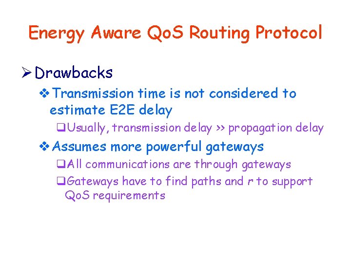 Energy Aware Qo. S Routing Protocol Ø Drawbacks v. Transmission time is not considered