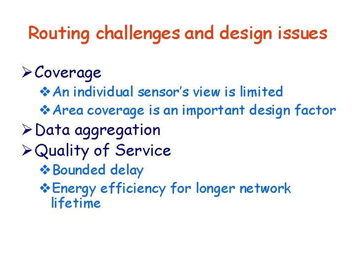 Routing challenges and design issues Ø Coverage v. An individual sensor’s view is limited