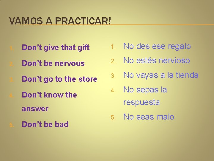 VAMOS A PRACTICAR! 1. Don’t give that gift 1. No des ese regalo 2.
